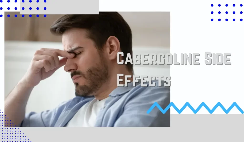 Cabergoline Side Effects