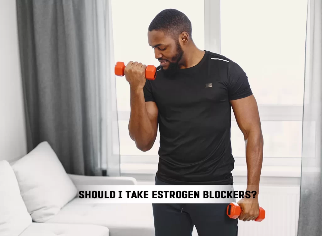 Should I Take Estrogen Blockers
